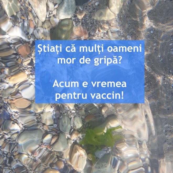 Știați că mulți oameni mor de gripă? Acum e vremea pentru vaccin!